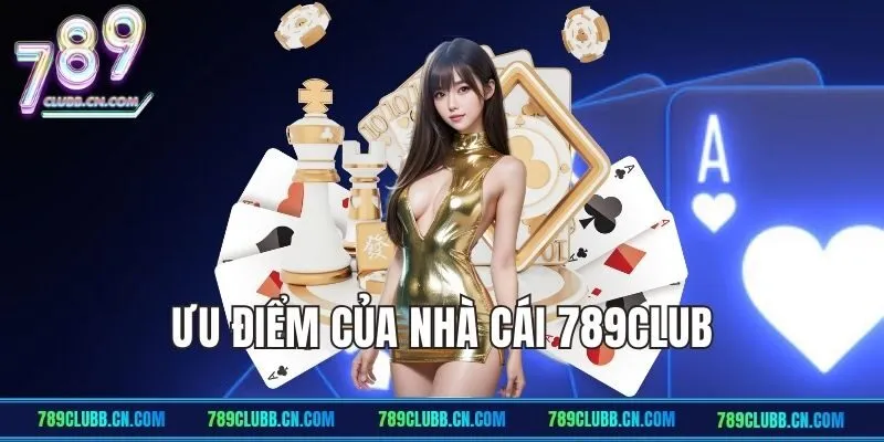 Ưu điểm của nhà cái 789Club so với nền tảng khác